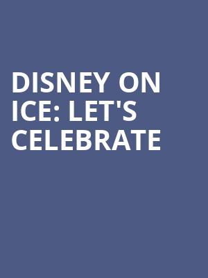 Disney On Ice Lets Celebrate, North Charleston Coliseum, North Charleston